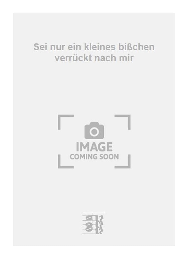 Sei nur ein kleines bißchen verrückt nach mir